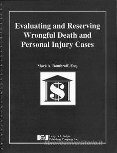 Evaluating and Reserving Wrongful Death and Personal Injury Cases di Mark A. Dombroff edito da LAWYERS & JUDGES PUB