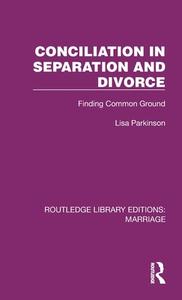 Conciliation In Separation And Divorce di Lisa Parkinson edito da Taylor & Francis Ltd