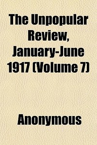 The Unpopular Review, January-june 1917 di Anonymous edito da General Books