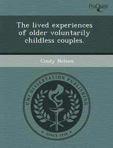 The Lived Experiences Of Older Voluntarily Childless Couples. di Jeffrey D Rudd, Cindy Nelson edito da Proquest, Umi Dissertation Publishing