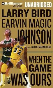 When the Game Was Ours di Larry Bird, Earvin Magic Johnson edito da Brilliance Audio