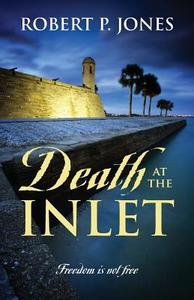 Death at the Inlet: Freedom Is Not Free di Robert P. Jones edito da OUTSKIRTS PR