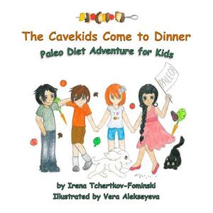 The Cavekids Come to Dinner: Paleo Diet Adventure for Kids di Irena Tchertkov-Fominski edito da Createspace