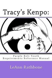 Tracy's Kenpo: Purple Belt Youth Requirements Reference Manual di Leann Rathbone edito da Createspace