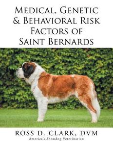 Medical, Genetic & Behavioral Risk Factors of Saint Bernards di Ross Clark edito da Xlibris