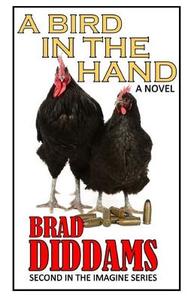 A Bird in the Hand: Second in the Imagine Series di Brad Diddams edito da Createspace