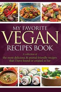 My Favorite Vegan Recipes Book: A Collection of the Most Delicious & Animal Friendly Recipes That I Have Found or Created So Far di Journal Easy edito da Createspace