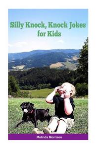 Silly Knock, Knock Jokes for Kids di Melinda Morrison edito da Createspace