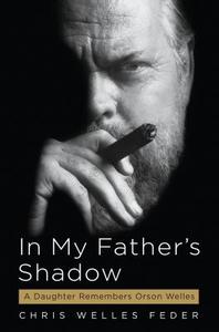 In My Father's Shadow: A Daughter Remembers Orson Welles di Chris Welles Feder edito da Algonquin Books of Chapel Hill
