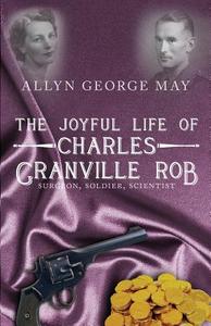 The Joyful Life Of Charles Granville Rob di Allyn George May edito da Tate Publishing & Enterprises