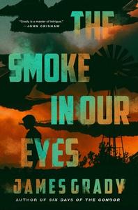 The Smoke in Our Eyes di James Grady edito da PEGASUS BOOKS