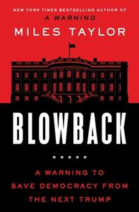 Blowback: A Warning to Save Democracy from the Next Trump di Miles Taylor edito da ATRIA