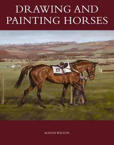 Drawing and Painting Horses di Alison Wilson edito da The Crowood Press Ltd