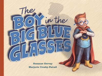 The Boy in the Big Blue Glasses di Susanne Gervay edito da Exisle Publishing