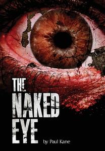 The Naked Eye di Paul Kane edito da LIGHTNING SOURCE INC