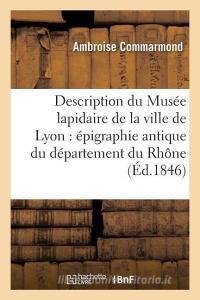 Description Du Musï¿½e Lapidaire de la Ville de Lyon di Commarmond-A edito da Hachette Livre - Bnf