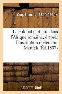 Le Colonat Partiaire Dans l'Afrique Romaine, d'Apr s l'Inscription d'Henchir Mettich di Cuq-E edito da Hachette Livre - BNF
