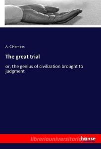 The great trial di A. C Harness edito da hansebooks