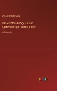The Minister's Charge; Or, The Apprenticeship of Lemuel Barker di William Dean Howells edito da Outlook Verlag