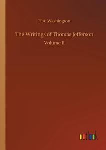 The Writings of Thomas Jefferson di H. A. Washington edito da Outlook Verlag