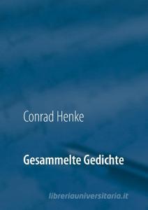 Gesammelte Gedichte di Conrad Henke edito da Books on Demand