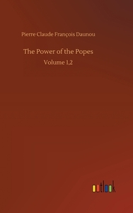 The Power of the Popes di Pierre Claude François Daunou edito da Outlook Verlag