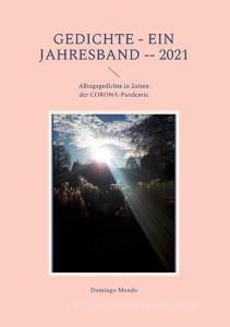 GEDICHTE - Ein Jahresband -- 2021 di Domingo Mendo edito da Books on Demand