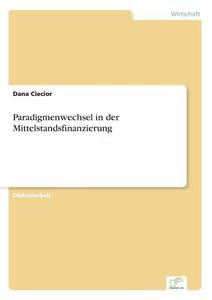 Paradigmenwechsel In Der Mittelstandsfinanzierung di Dana Ciecior edito da Diplom.de