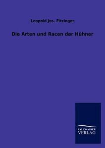 Die Arten und Racen der Hühner di Leopold Jos. Fitzinger edito da TP Verone Publishing