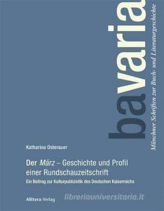 Der »März« - Geschichte und Profil einer Rundschauzeitschrift di Katharina Osterauer edito da Allitera Verlag
