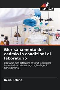 Biorisanamento del cadmio in condizioni di laboratorio di Kezia Balena edito da Edizioni Sapienza