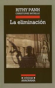 La Eliminacion = The Elimination di Rithy Panh, Christophe Bataille edito da Editorial Anagrama