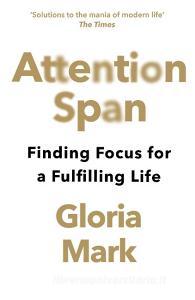 Attention Span di Gloria Mark edito da HarperCollins Publishers