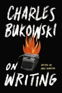 On Writing di Charles Bukowski edito da HarperCollins Publishers Inc