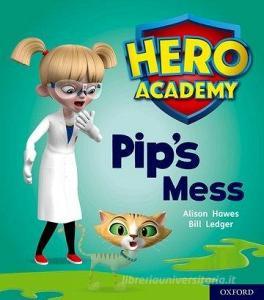 Hero Academy: Oxford Level 2, Red Book Band: Pip's Mess di Alison Hawes edito da Oxford University Press