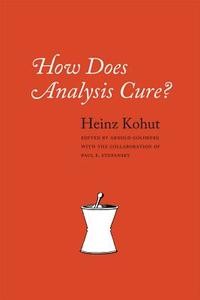 How Does Analysis Cure? di Heinz Kohut edito da The University of Chicago Press