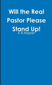 Will the Real Pastor Please Stand Up! di K B Napier edito da Lulu.com