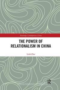 The Power of Relationalism in China di Leah (USA) Zhu edito da Taylor & Francis Ltd