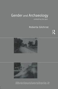 Gender and Archaeology di Roberta Gilchrist edito da Routledge