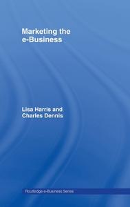 Marketing the e-Business di Charles Dennis, Lisa Harris edito da Taylor & Francis Ltd