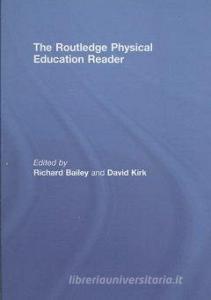The Routledge Physical Education Reader di Richard Bailey edito da Routledge
