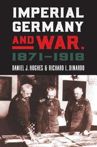 Hughes, D:  Imperial Germany and War, 1871-1918 di Daniel J. Hughes edito da University Press of Kansas
