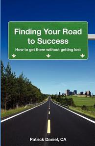 Finding Your Road To Success di Patrick Daniel edito da Pdca Publishing