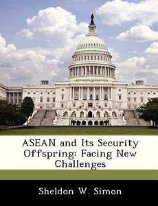 Asean And Its Security Offspring di Professor Sheldon W Simon edito da Bibliogov