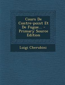 Cours de Contre-Point Et de Fugue... di Luigi Cherubini edito da Nabu Press
