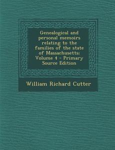 Genealogical and Personal Memoirs Relating to the Families of the State of Massachusetts; Volume 4 di William Richard Cutter edito da Nabu Press
