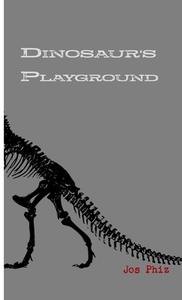 Dinosaur's Playground di Jos Phiz edito da Lulu.com