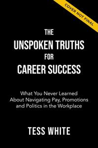 The Unspoken Truths for Career Success: What You Never Learned about Navigating Pay, Promotions and Politics in the Workplace di Thomas Nelson edito da HARPERCOLLINS LEADERSHIP