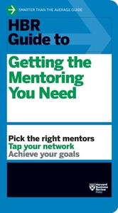 HBR Guide to Getting the Mentoring You Need (HBR Guide Series) di Harvard Business Review edito da Harvard Business Review Press