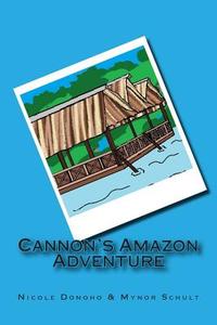 Cannon's Amazon Adventure di Nicole Donoho edito da Createspace